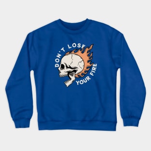 Dont Lose Your Fire Skull Crewneck Sweatshirt